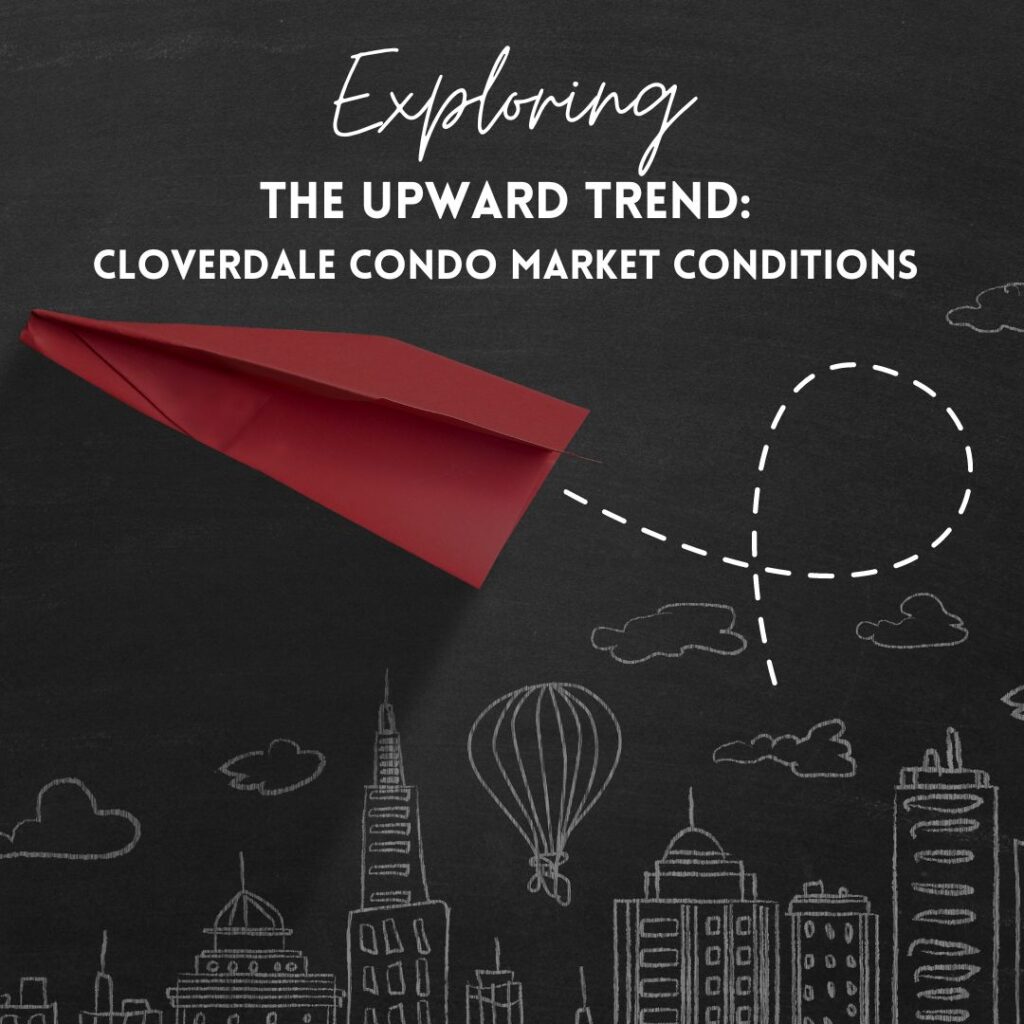Exploring the Upward Trend: Cloverdale Condo Market Conditions