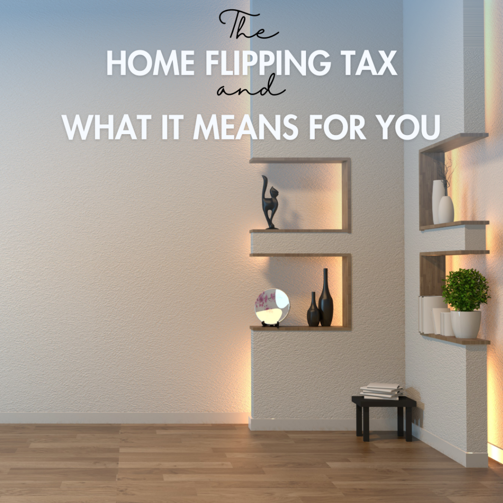 The Home Flipping Tax and What it Means For You